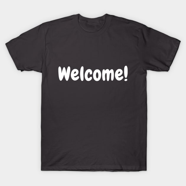 Welcome! Design T-Shirt by Merchandise Shopper™